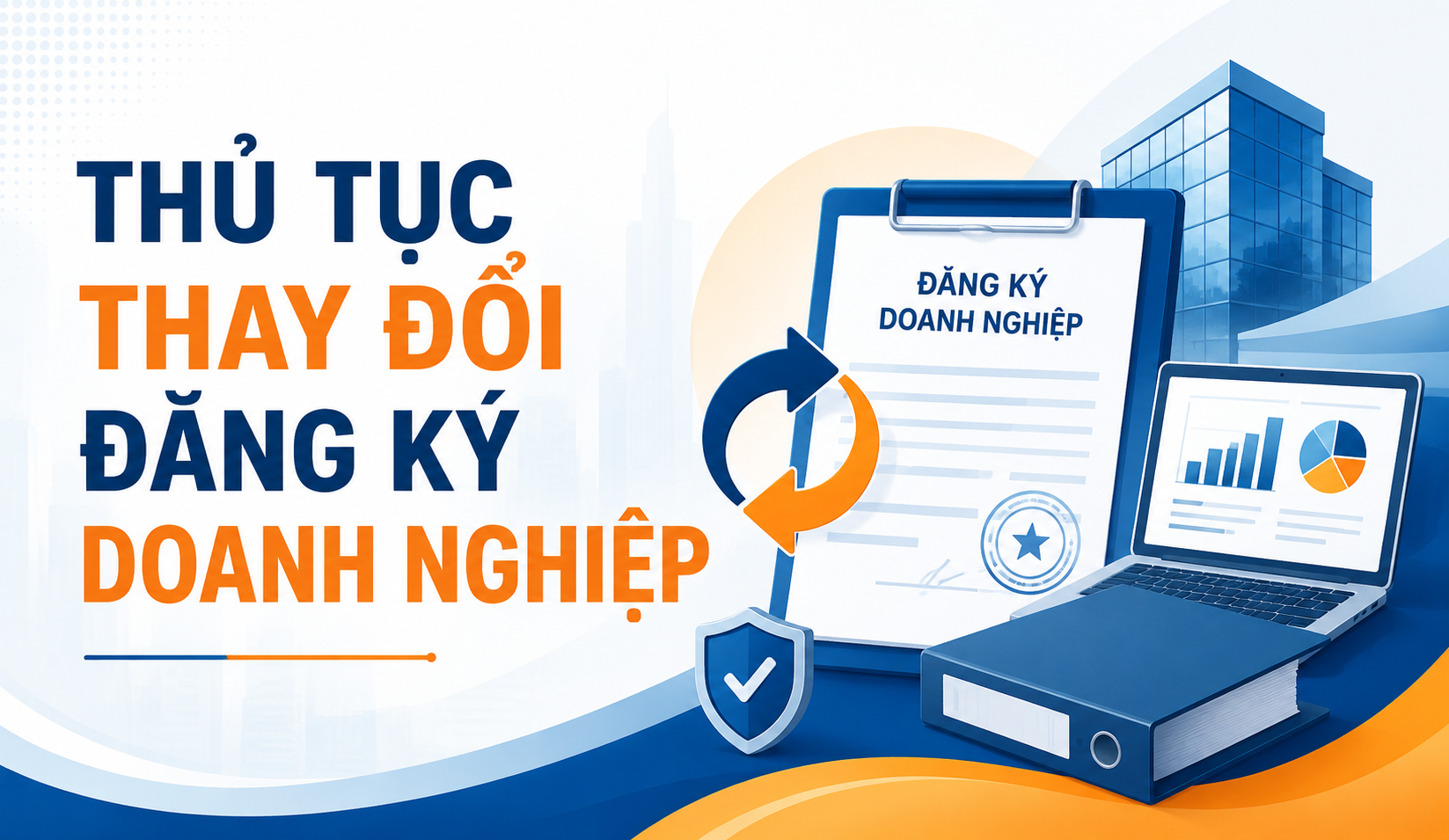Thủ tục thay đổi đăng ký doanh nghiệp mới nhất 2026 | Hồ sơ, quy trình và dịch vụ trọn gói