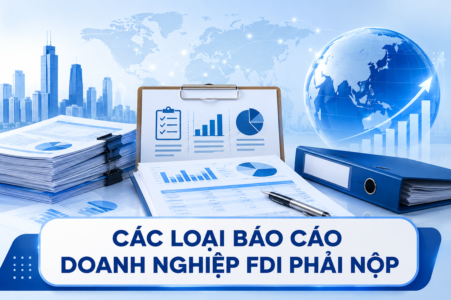 Các loại báo cáo doanh nghiệp FDI phải nộp?